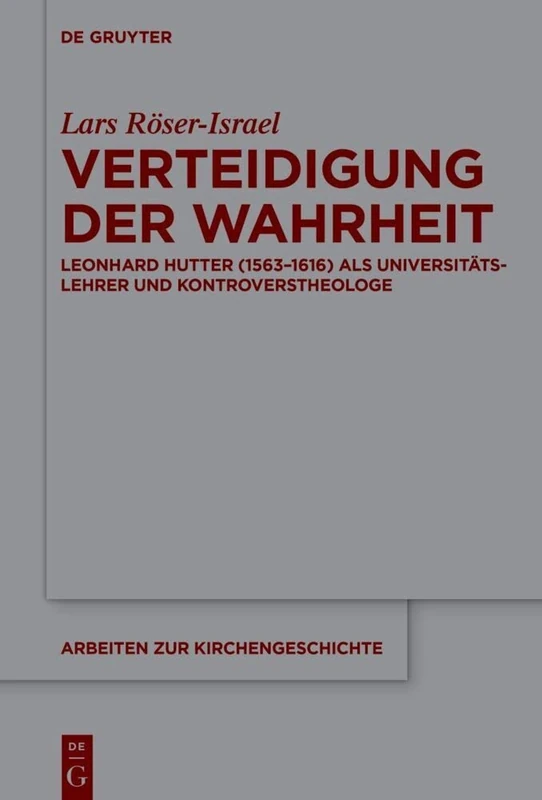 Verteidigung der Wahrheit: Leonhard Hutter (1563–1616) als Universitätslehrer und Kontroverstheologe: 149 (Arbeiten zur Kirchengeschichte, 149) - Image 1