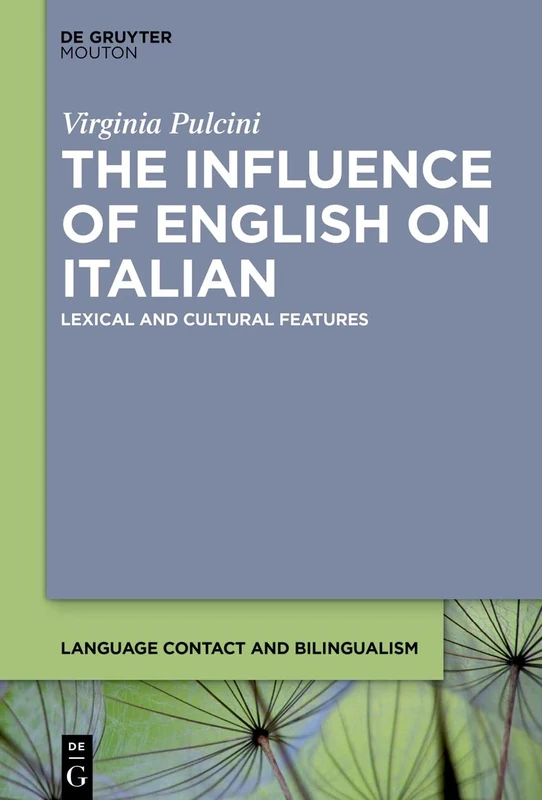 The Influence of English on Italian: Lexical and Cultural Features: 23 (Language Contact and Bilingualism [LCB], 23)