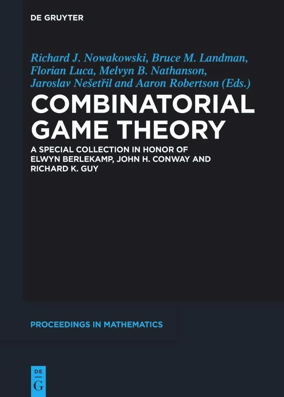 Combinatorial Game Theory: A Special Collection in Honor of Elwyn Berlekamp, John H. Conway and Richard K. Guy (De Gruyter Proceedings in Mathematics)