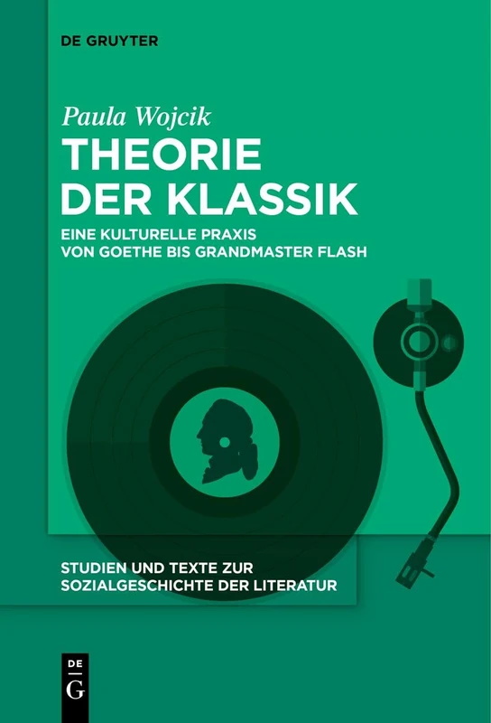 Theorie der Klassik: Grundzüge einer transkulturellen Praxis am Beispiel der Ballade: Eine kulturelle Praxis von Goethe bis Grandmaster Flash: 161 ... Zur Sozialgeschichte Der Literatur S., 161)