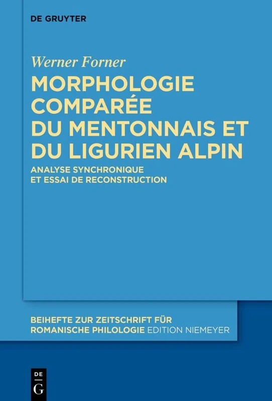 Morphologie comparée du mentonnais et du ligurien alpin: Analyse synchronique et essai de reconstruction: 462 (Beihefte zur Zeitschrift fur Romanische Philologie, 462)