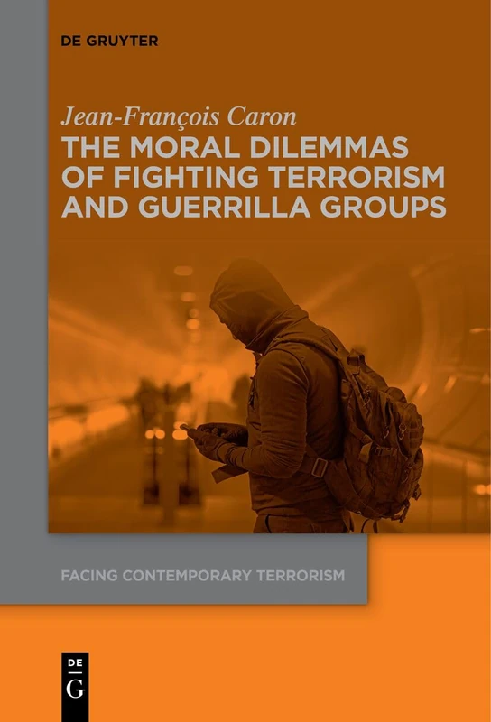 The Moral Dilemmas of Fighting Terrorism and Guerrilla Groups: 2 (Facing Contemporary Terrorism, 2)