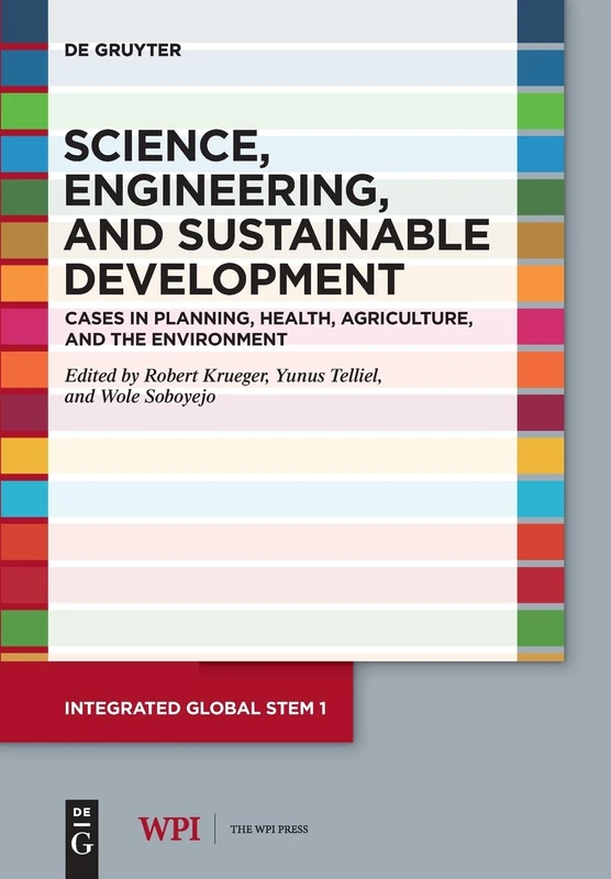 Science, Engineering, and Sustainable Development: Cases in Planning, Health, Agriculture, and the Environment: 1 (Integrated Global STEM, 1)