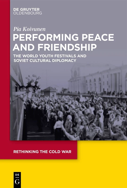 Performing Peace and Friendship: The World Youth Festivals and Soviet Cultural Diplomacy: 9 (Rethinking the Cold War, 9) - Image 1