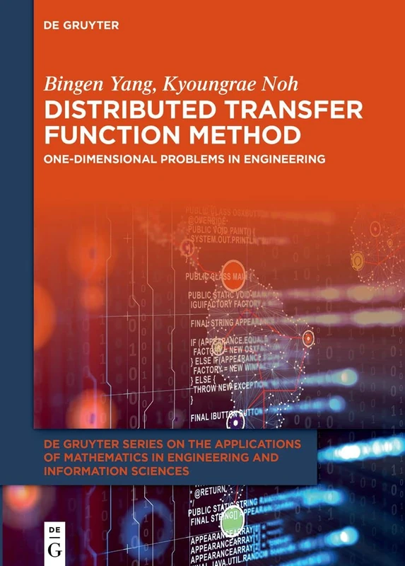 Distributed Transfer Function Method: One-Dimensional Problems in Engineering: 16 (De Gruyter Series on the Applications of Mathematics in Engineering and Information Sciences, 16)
