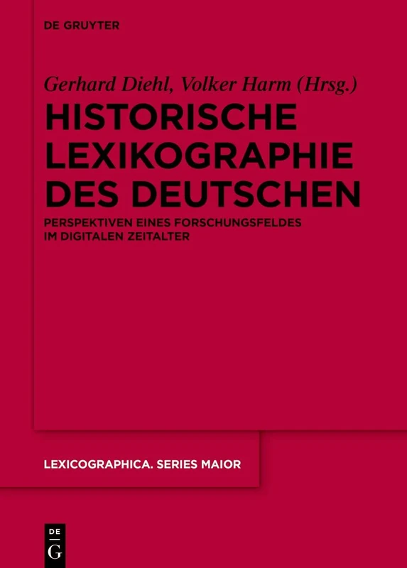 Historische Lexikographie des Deutschen: Perspektiven eines Forschungsfeldes im digitalen Zeitalter: 161 (Lexicographica. Series Maior, 161)
