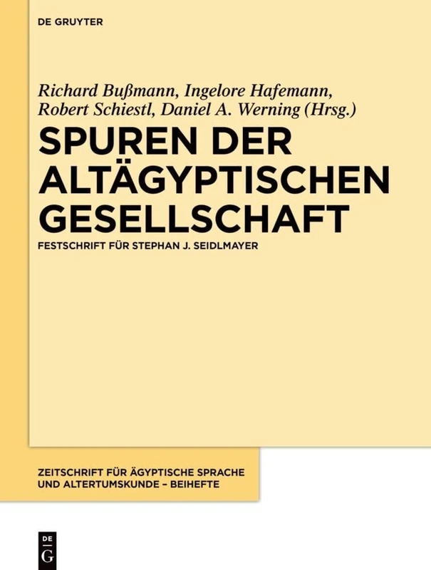 Spuren der altägyptischen Gesellschaft: Festschrift für Stephan J. Seidlmayer: 14 (Zeitschrift Für Ägyptische Sprache Und Altertumskunde - Beih)