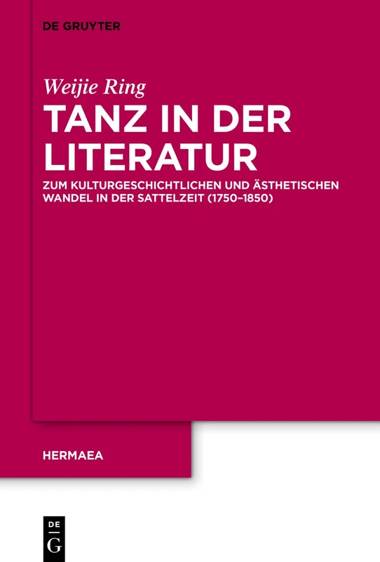 Tanz in der Literatur: Zum kulturgeschichtlichen und ästhetischen Wandel in der Sattelzeit (1750–1850): 157 (Hermaea. Neue Folge, 157)