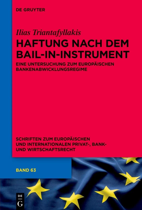 Haftung nach dem Bail-in-Instrument: Eine Untersuchung zum europäischen Bankenabwicklungsregime: 63 (Schriften zum Europäischen und Internationalen Privat-, Bank- und Wirtschaftsrecht, 63)