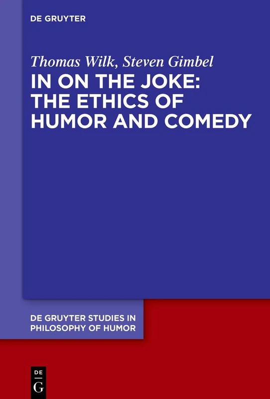 In on the Joke: The Ethics of Humor and Comedy: 4 (De Gruyter Studies in Philosophy of Humor, 4)