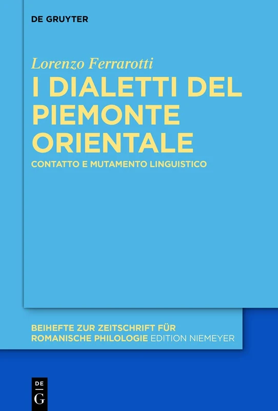 I dialetti del Piemonte orientale: Contatto e mutamento linguistico: 465 (Beihefte zur Zeitschrift fur Romanische Philologie, 465)
