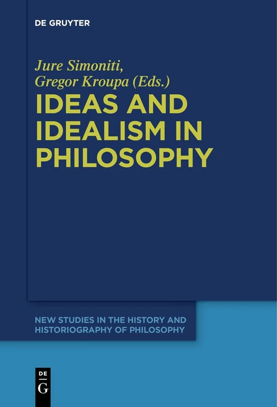 Ideas and Idealism in Philosophy: 11 (New Studies in the History and Historiography of Philosophy, 11)