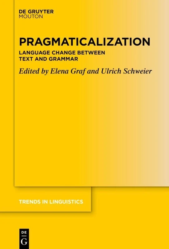 Pragmaticalization: Language Change between Text and Grammar: 370 (Trends in Linguistics. Studies and Monographs [TiLSM], 370)