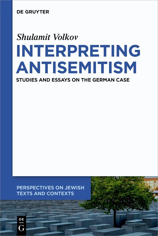 Interpreting Antisemitism: Studies and Essays on the German Case: 23 (Perspectives on Jewish Texts and Contexts, 23)