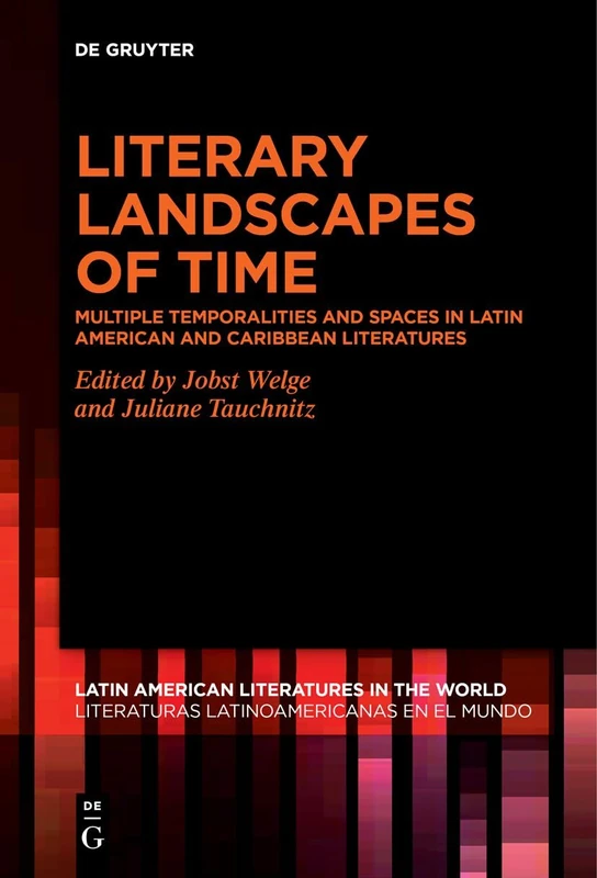 Literary Landscapes of Time: Multiple Temporalities and Spaces in (Latin) American and Caribbean Literatures: 15 (Latin American Literatures in the ... Literaturas Latinoamericanas en el Mundo, 15)