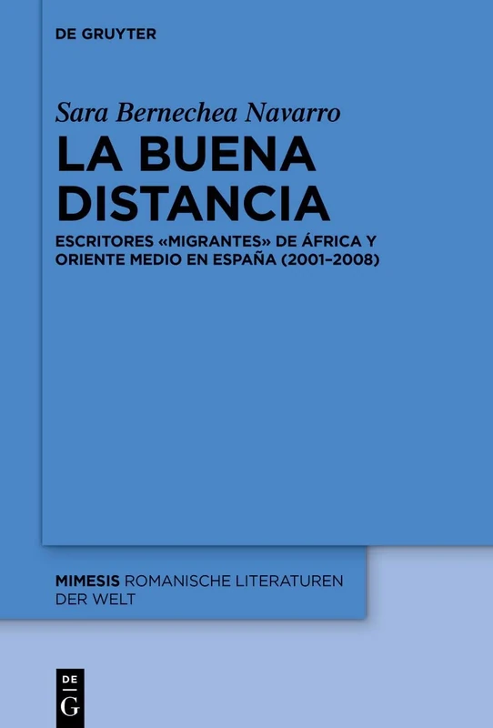 La buena distancia: Escritores «migrantes» de África y Oriente Medio en España (2001–2008): 96 (Mimesis, 96)