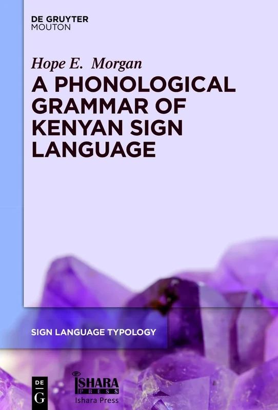 A Phonological Grammar of Kenyan Sign Language: 11 (Sign Language Typology [SLT], 11)