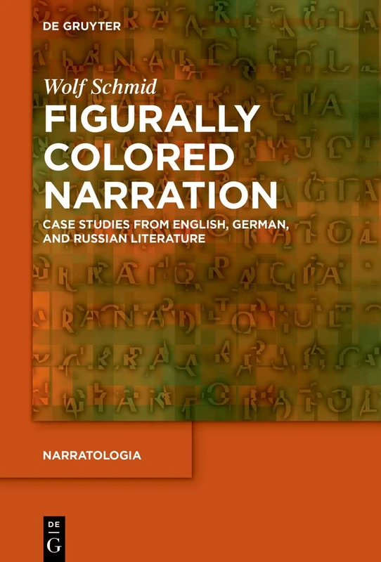 Figurally Colored Narration: Case Studies from English, German, and Russian Literature: 81 (Narratologia, 81)