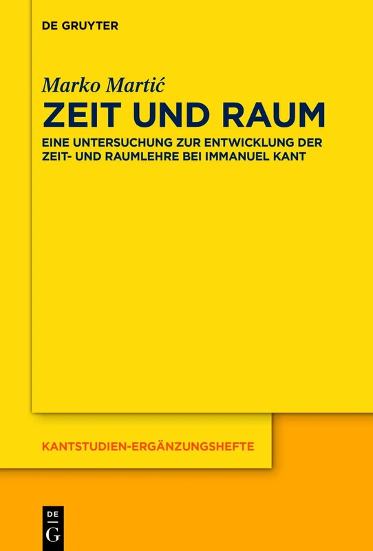 Zeit und Raum: Eine Untersuchung zur Entwicklung der Zeit- und Raumlehre bei Immanuel Kant: 217 (Kantstudien-Erganzungshefte, 217)
