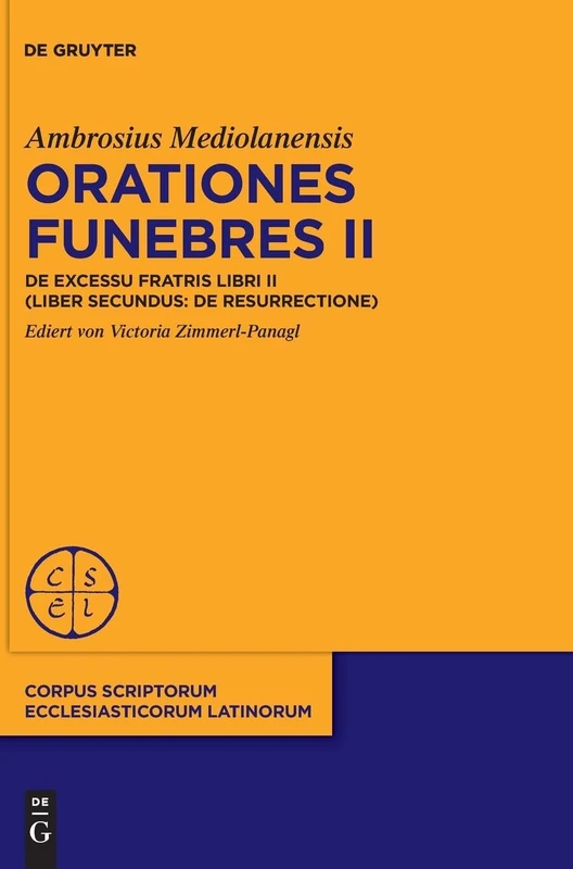 Orationes funebres II: De excessu fratris libri II (liber secundus: De resurrectione): 107 (Corpus Scriptorum Ecclesiasticorum Latinorum, 107)