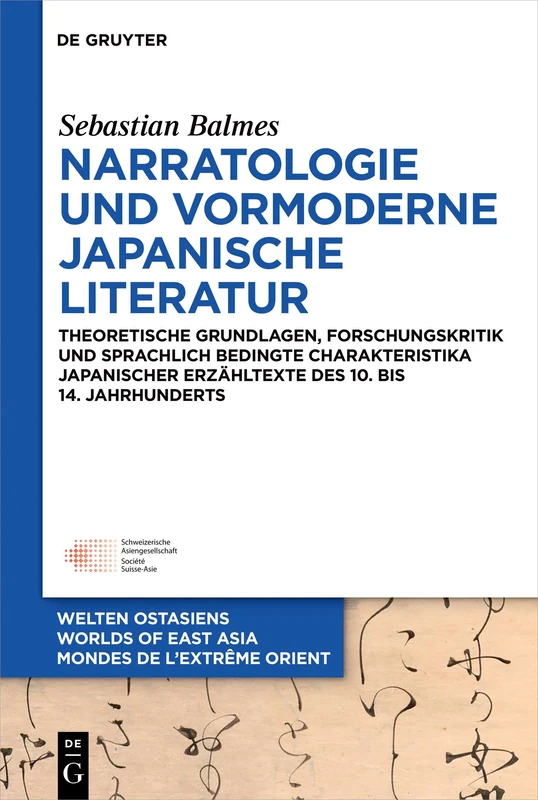 Narratologie und vormoderne japanische Literatur: Theoretische Grundlagen, Forschungskritik und sprachlich bedingte Charakteristika japanischer ... East Asia / Mondes de l’Extrême Orient, 32)