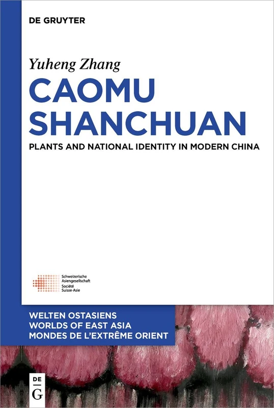 Caomu Shanchuan: Plants and National Identity in Modern China: 36 (Welten Ostasiens / Worlds of East Asia / Mondes de l’Extrême Orient, 36)