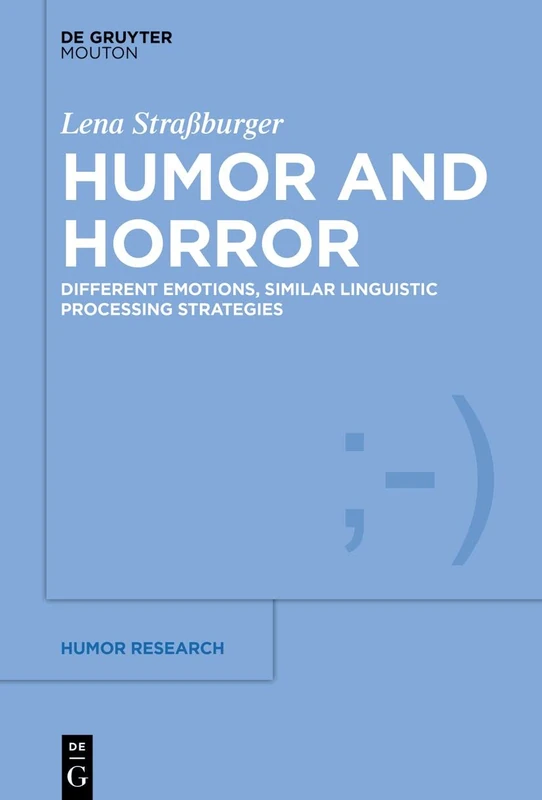 Humor and Horror: Different Emotions, Similar Linguistic Processing Strategies: 13 (Humor Research [HR], 13)