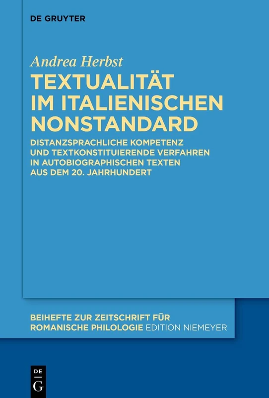 Textualität im italienischen Nonstandard: Distanzsprachliche Kompetenz und textkonstituierende Verfahren in autobiographischen Texten aus dem 20. ... Zeitschrift fur Romanische Philologie, 466) - Image 1