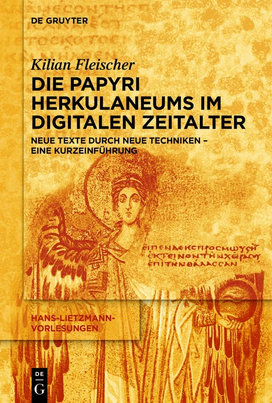 Die Papyri Herkulaneums im Digitalen Zeitalter: Neue Texte durch neue Techniken – eine Kurzeinführung: 21 (Hans-Lietzmann-Vorlesungen, 21)