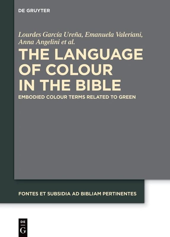 The Language of Colour in the Bible: Embodied Colour Terms related to Green: 11 (Fontes et Subsidia ad Bibliam pertinentes, 11)