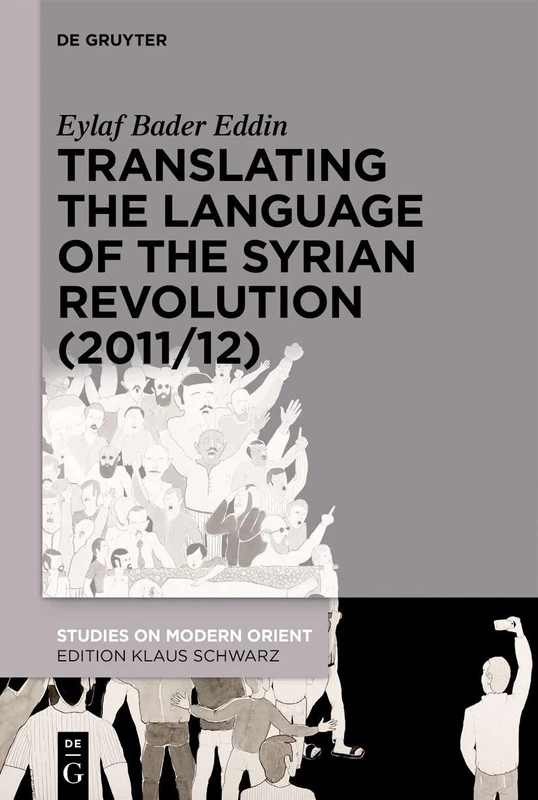 Translating the Language of the Syrian Revolution (2011/12): 43 (Studies on Modern Orient, 43)