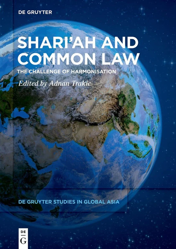 Shari’ah and Common Law: The Challenge of Harmonisation: 4 (De Gruyter Studies in Global Asia, 4)
