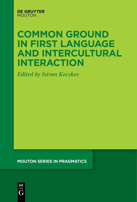 Common Ground in First Language and Intercultural Interaction: 26 (Mouton Series in Pragmatics [MSP], 26)