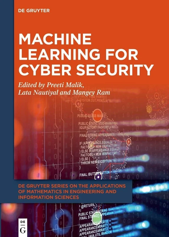 Machine Learning for Cyber Security: 15 (De Gruyter Series on the Applications of Mathematics in Engineering and Information Sciences, 15)