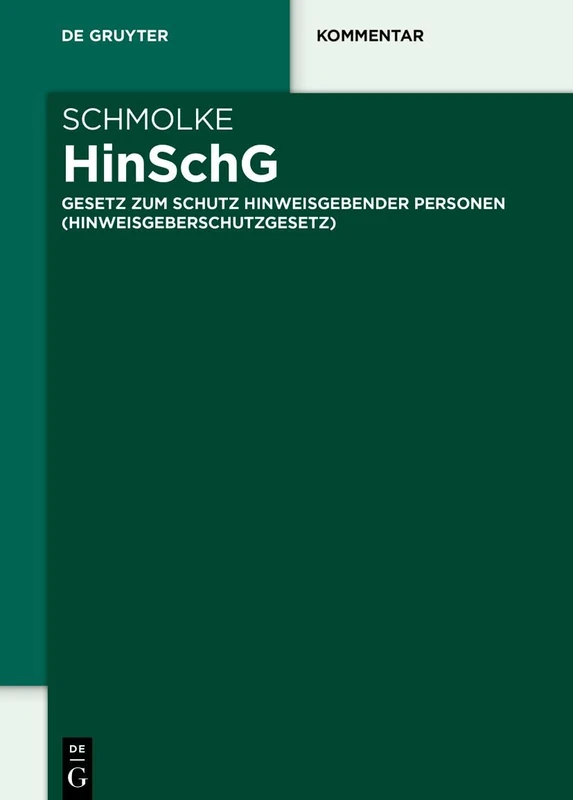 Hinschg: Gesetz Zum Schutz Hinweisgebender Personen (Hinweisgeberschutzgesetz) (de Gruyter Kommentar)