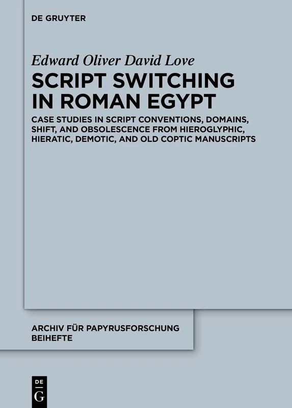 Script Switching in Roman Egypt: Case Studies in Script Conventions, Domains, Shift, and Obsolescence from Hieroglyphic, Hieratic, Demotic, and Old ... und verwandte Gebiete – Beihefte, 46)