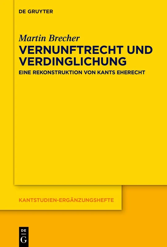 Vernunftrecht Und Verdinglichung: Eine Rekonstruktion Von Kants Eherecht: 229 (Kantstudien-Ergänzungshefte)