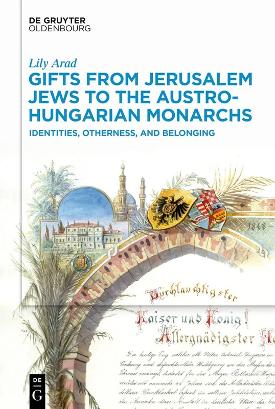 Gifts from Jerusalem Jews to the Austro-Hungarian Monarchs: Identities, Otherness, and Belonging