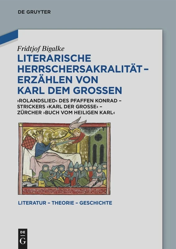 Literarische Herrschersakralität – Erzählen von Karl dem Großen: Rolandslied des Pfaffen Konrad – Strickers Karl der Große – Zürcher Buch vom heiligen Karl: 26 (Literatur – Theorie – Geschichte, 26) - Image 1