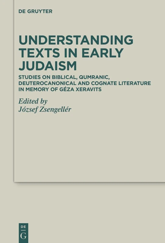 Understanding Texts in Early Judaism: Studies on Biblical, Qumranic, Deuterocanonical and Cognate Literature in Memory of Géza Xeravits: 48