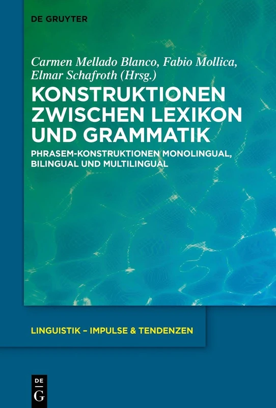 Konstruktionen zwischen Lexikon und Grammatik: Phrasem-Konstruktionen monolingual, bilingual und multilingual: 101 (Linguistik – Impulse & Tendenzen, 101)