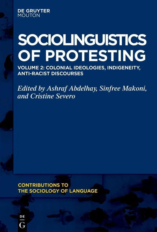 Colonial Ideologies, Indigeneity, Anti-Racist Discourses (Contributions to the Sociology of Language [CSL])