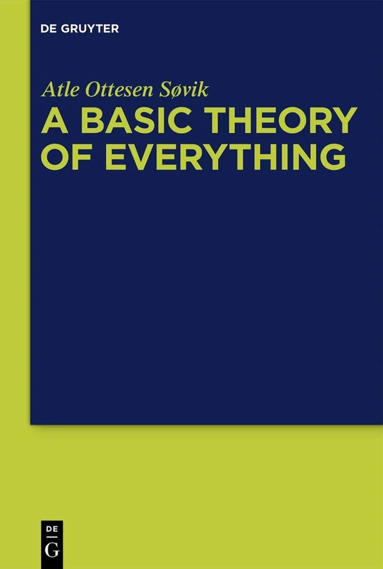 De Gruyter - A Basic Theory of Everything - Science and Philosophy