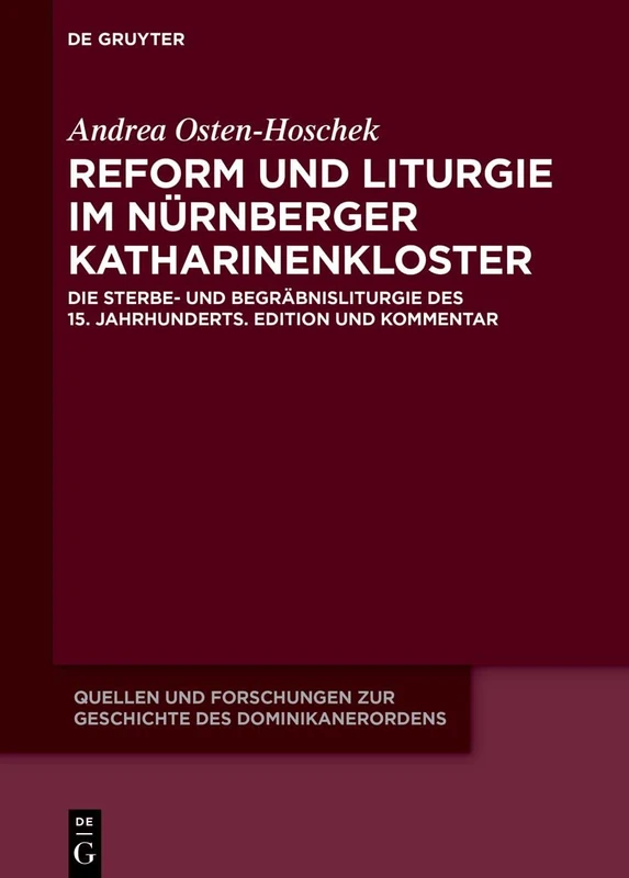 Reform und Liturgie im Nürnberger Katharinenkloster: Die Sterbe- und Begräbnisliturgie des 15. Jahrhunderts. Edition und Kommentar: 27 (Quellen Und Forschungen Zur Geschichte Des Dominikanerordens)