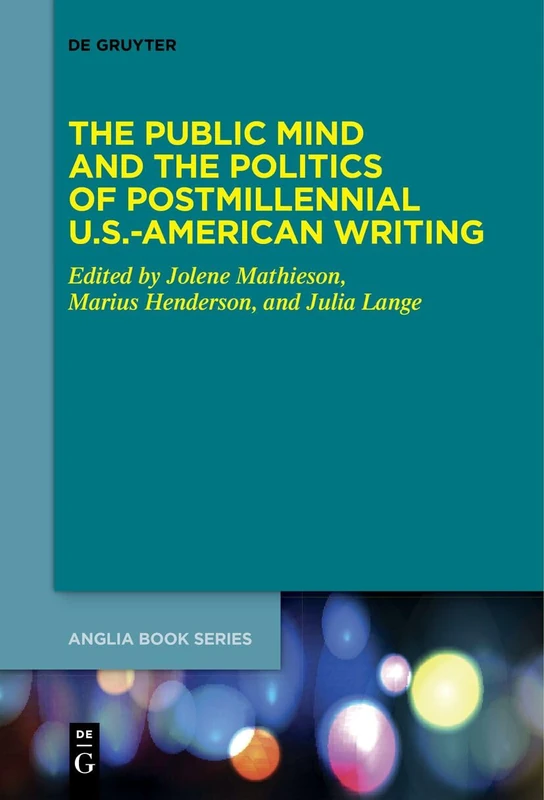 The Public Mind and the Politics of Postmillennial U.S.-American Writing: 79 (Buchreihe Der Anglia / Anglia Book Series, 79)