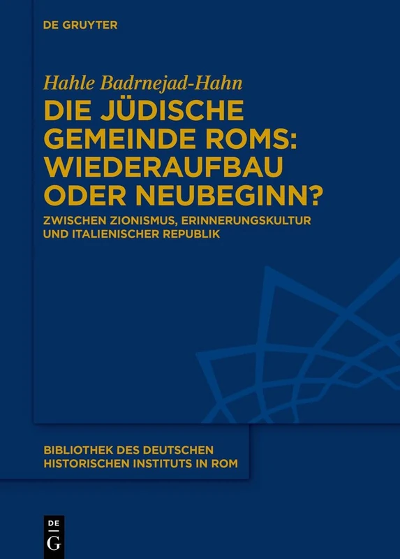 Die jüdische Gemeinde Rom: Wiederaufbau oder Neubeginn?: Zwischen Zionismus, Erinnerungskultur und italienischer Republik: 143 (Bibliothek des Deutschen Historischen Instituts in Rom, 143)