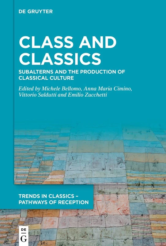 Class and Classics: Subalterns and the Production of Classical Culture (Trends in Classics – Pathways of Reception)