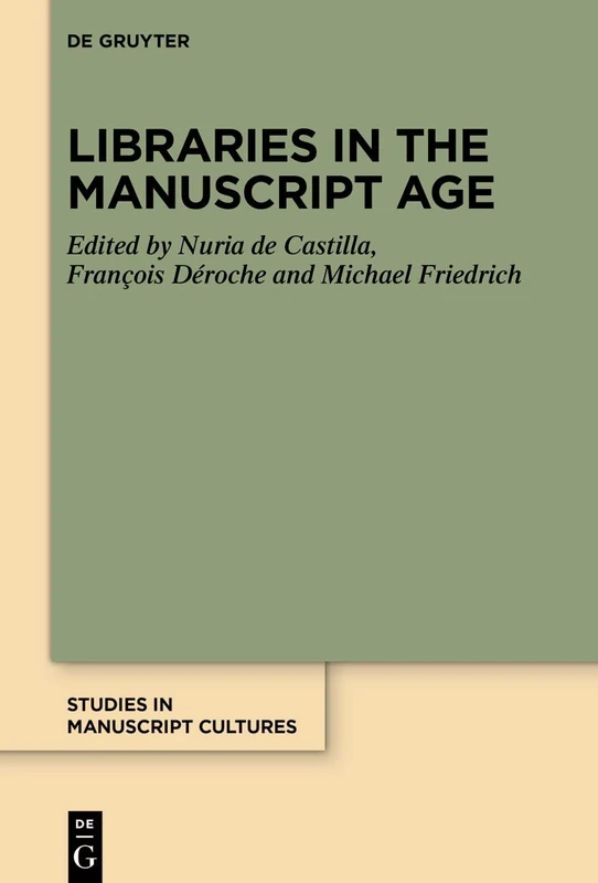 Libraries in the Manuscript Age: 29 (Studies in Manuscript Cultures, 29)