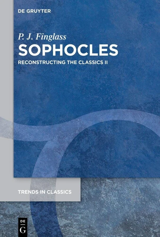 Sophocles: Reconstructing the Classics II (Trends in Classics - Supplementary Volumes)