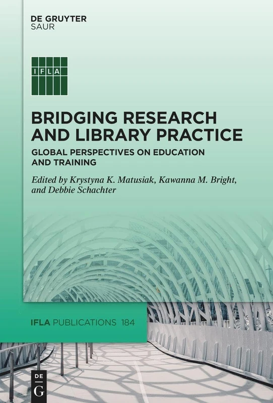Bridging Research and Library Practice: Global Perspectives on Education and Training: 184 (IFLA Publications, 184)